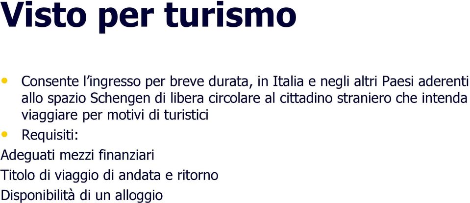 straniero che intenda viaggiare per motivi di turistici Requisiti: Adeguati