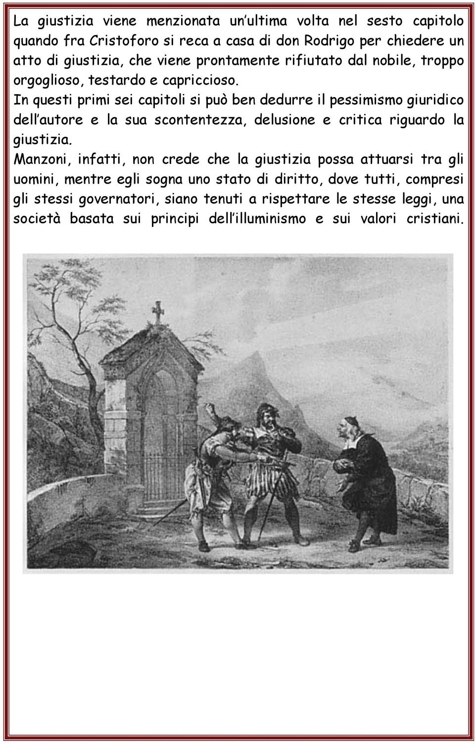 In questi primi sei capitoli si può ben dedurre il pessimismo giuridico dell autore e la sua scontentezza, delusione e critica riguardo la giustizia.