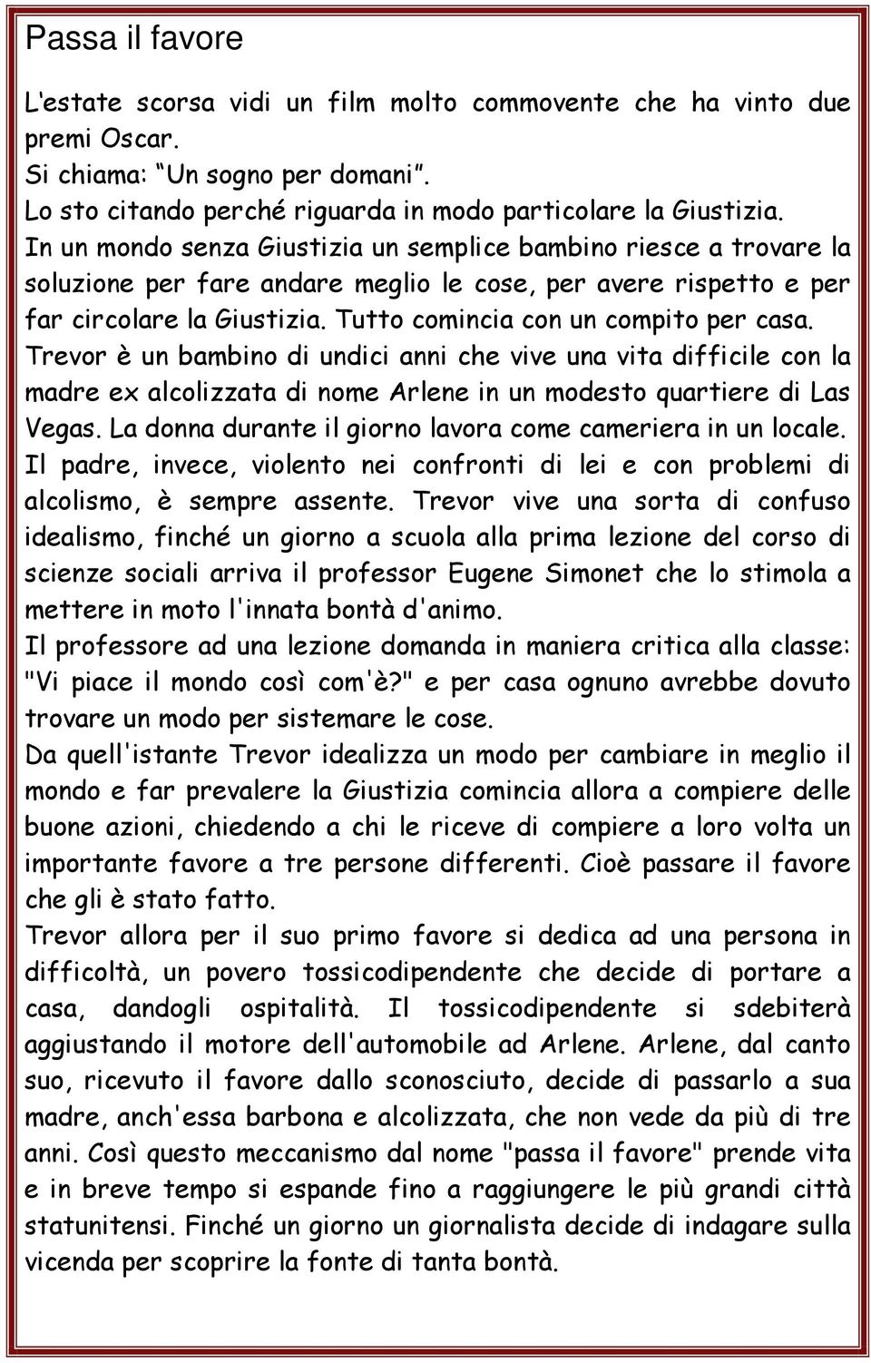 Tutto comincia con un compito per casa. Trevor è un bambino di undici anni che vive una vita difficile con la madre ex alcolizzata di nome Arlene in un modesto quartiere di Las Vegas.