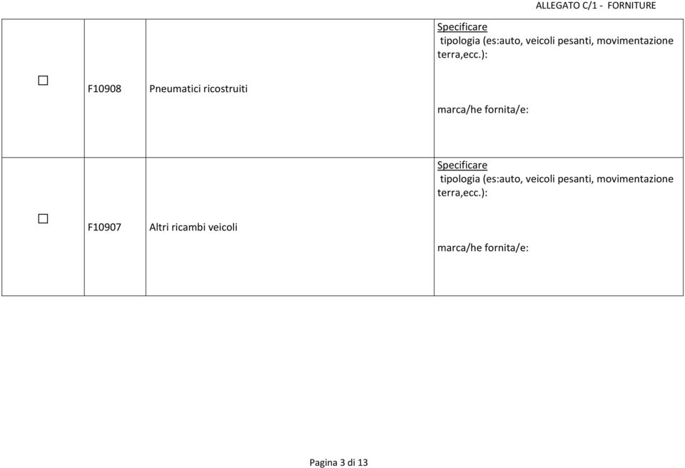): F10908 Pneumatici ricostruiti marca/he fornita/e:  ):