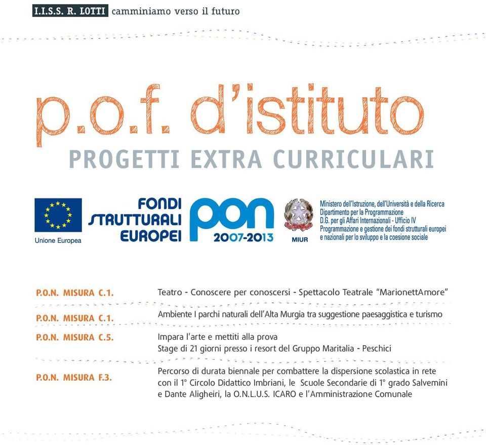 Impara l arte e mettiti alla prova Stage di 21 giorni presso i resort del Gruppo Maritalia - Peschici Percorso di durata biennale per combattere la dispersione