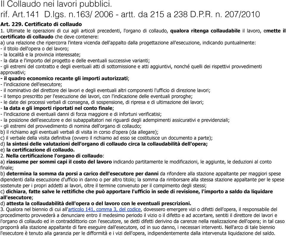 ripercorra l'intera vicenda dell'appalto dalla progettazione all'esecuzione, indicando puntualmente: - il titolo dell'opera o del lavoro; - la località e la provincia interessate; - la data e