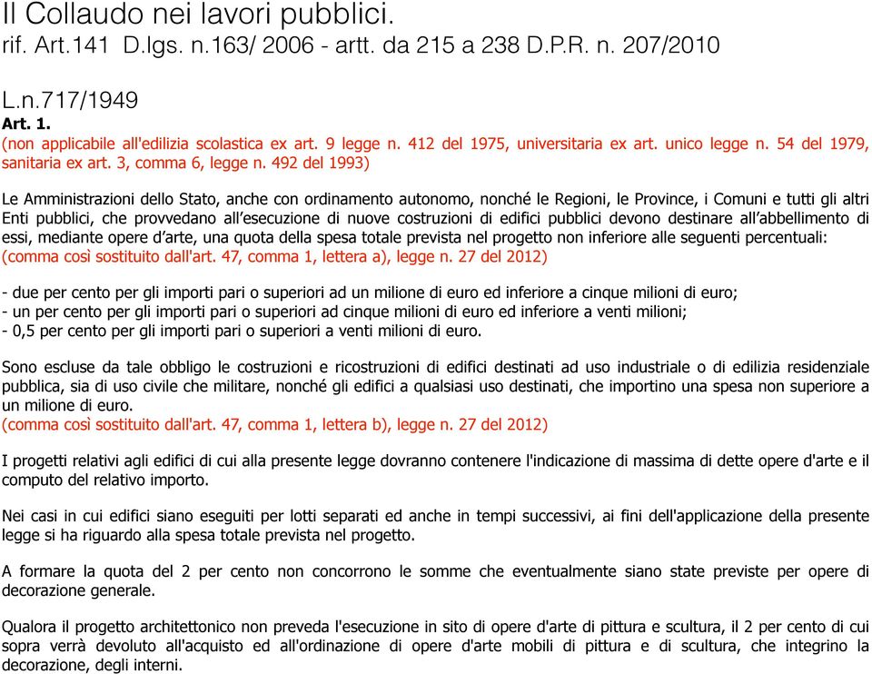 costruzioni di edifici pubblici devono destinare all abbellimento di essi, mediante opere d arte, una quota della spesa totale prevista nel progetto non inferiore alle seguenti percentuali: (comma