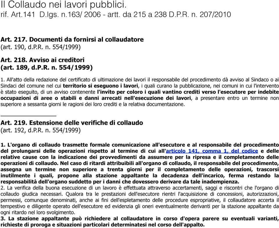 curano la pubblicazione, nei comuni in cui l'intervento è stato eseguito, di un avviso contenente l'invito per coloro i quali vantino crediti verso l'esecutore per indebite occupazioni di aree o