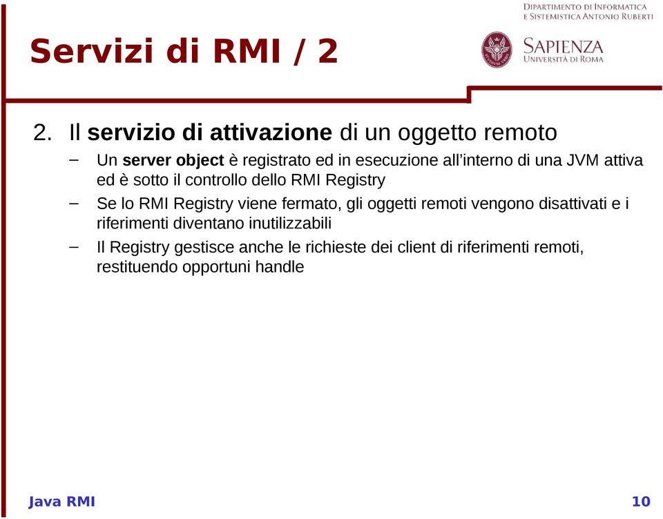 interno di una JVM attiva ed è sotto il controllo dello RMI Registry Se lo RMI Registry viene fermato,