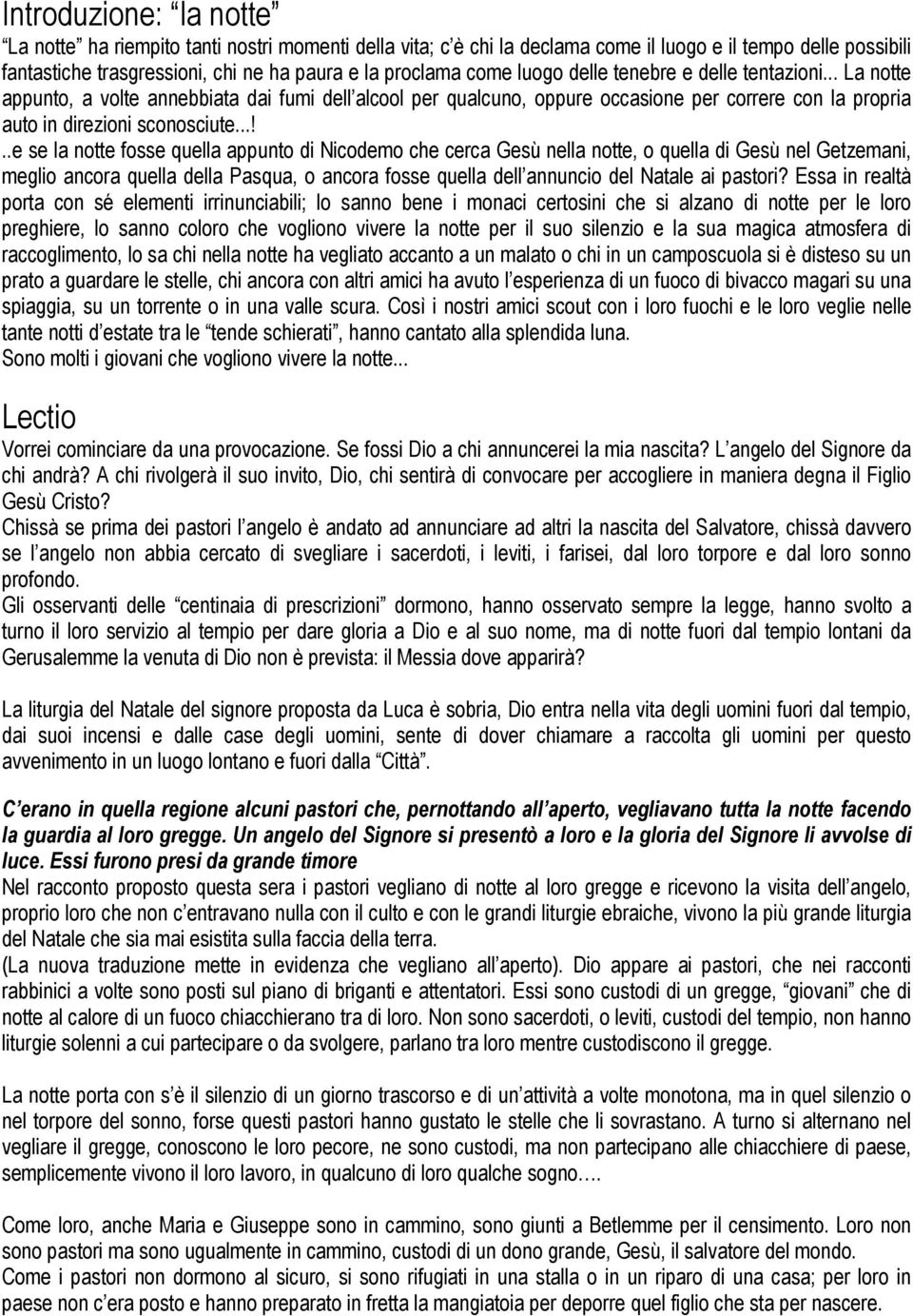 ..!..e se la notte fosse quella appunto di Nicodemo che cerca Gesù nella notte, o quella di Gesù nel Getzemani, meglio ancora quella della Pasqua, o ancora fosse quella dell annuncio del Natale ai pastori?