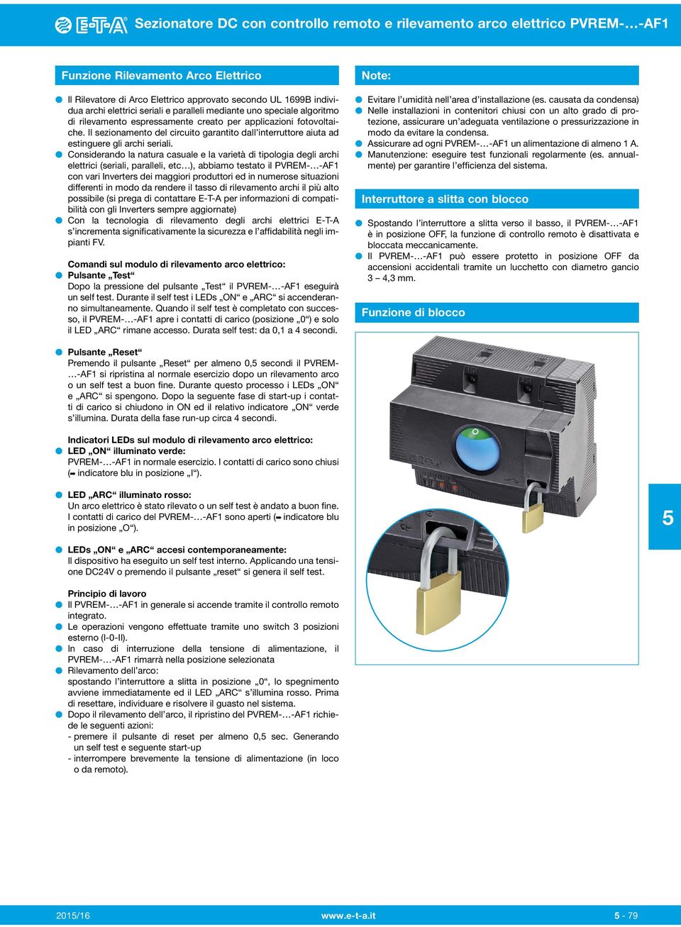 Considerando a natura casuae e a varietà di tipoogia degi archi eettrici (seriai, paraei, etc ), abbiamo testato i PVRE- -1 con vari Inverters dei maggiori produttori ed in numerose situazioni