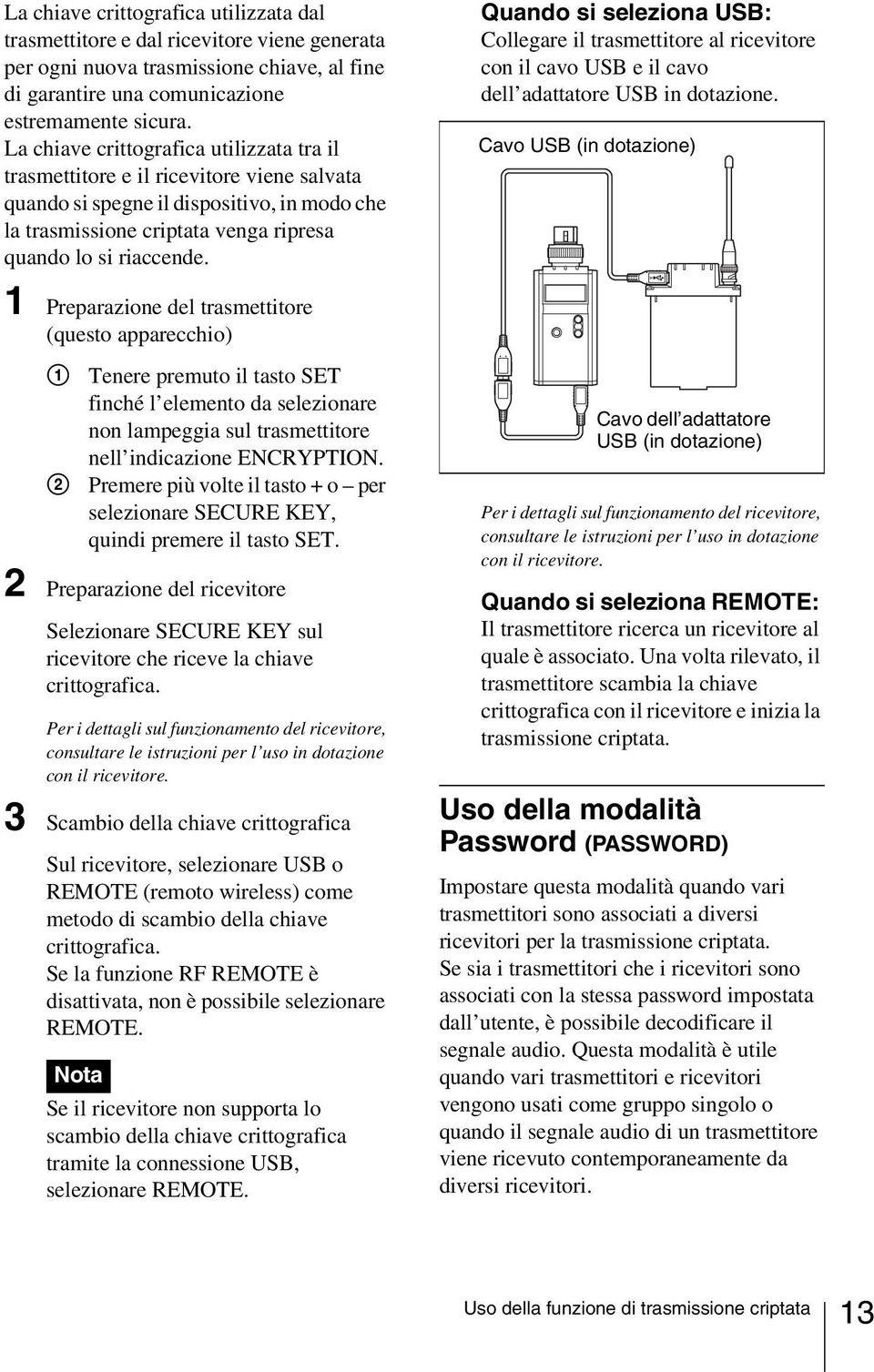 1 Preparazione del trasmettitore (questo apparecchio) 1 Tenere premuto il tasto SET finché l elemento da selezionare non lampeggia sul trasmettitore nell indicazione ENCRYPTION.