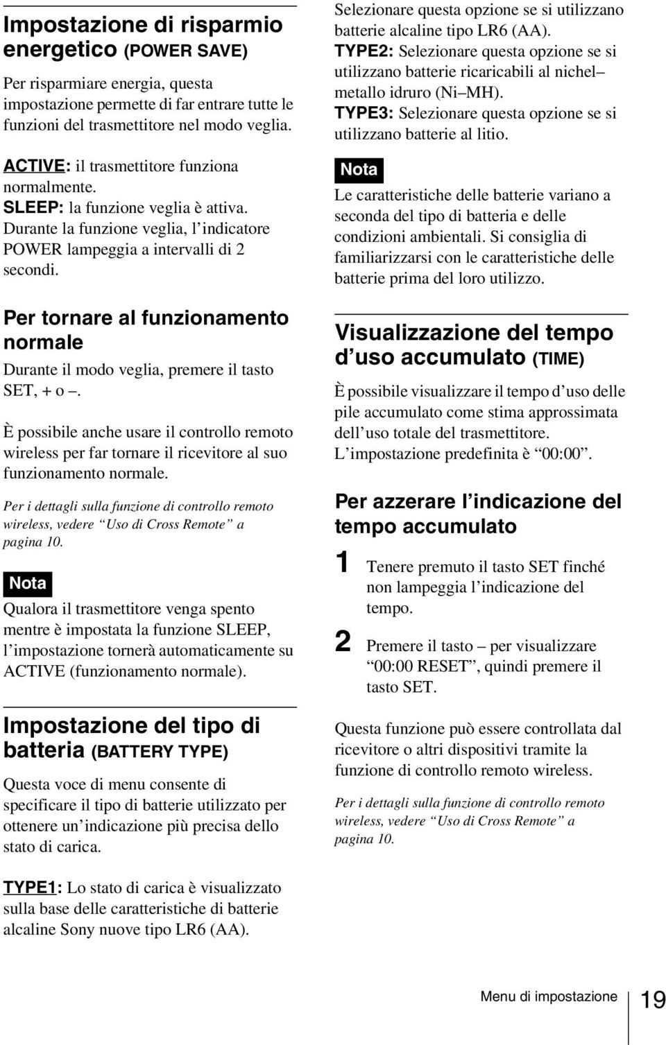 Per tornare al funzionamento normale Durante il modo veglia, premere il tasto SET, + o. È possibile anche usare il controllo remoto wireless per far tornare il ricevitore al suo funzionamento normale.