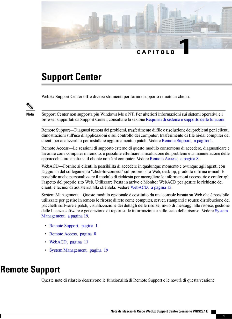 Remote Support Diagsi remota dei problemi, trasferimento di file e risoluzione dei problemi per i clienti.