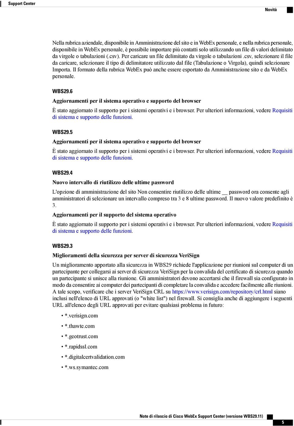 csv, selezionare il file da caricare, selezionare il tipo di delimitatore utilizzato dal file (Tabulazione o Virgola), quindi selezionare Importa.