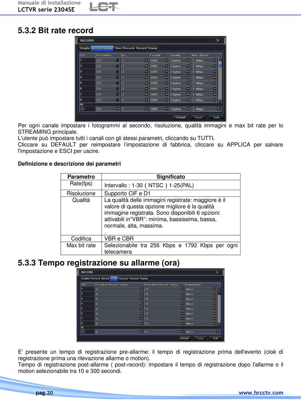 Cliccare su DEFAULT per reimpostare l impostazione di fabbrica, cliccare su APPLICA per salvare l'impostazione e ESCI per uscire.