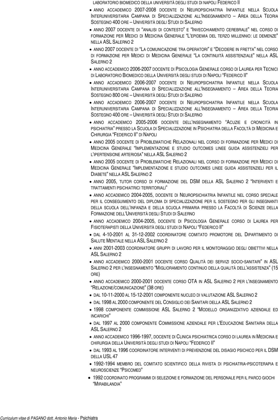 2007 DOCENTE DI LA COMUNICAZIONE TRA OPERATORI E DECIDERE IN FRETTA NEL CORSO DI FORMAZIONE PER MEDICI DI MEDICINA GENERALE LA CONTINUITÀ ASSISTENZIALE NELLA ASL SALERNO 2 ANNO ACCADEMICO 2006-2007