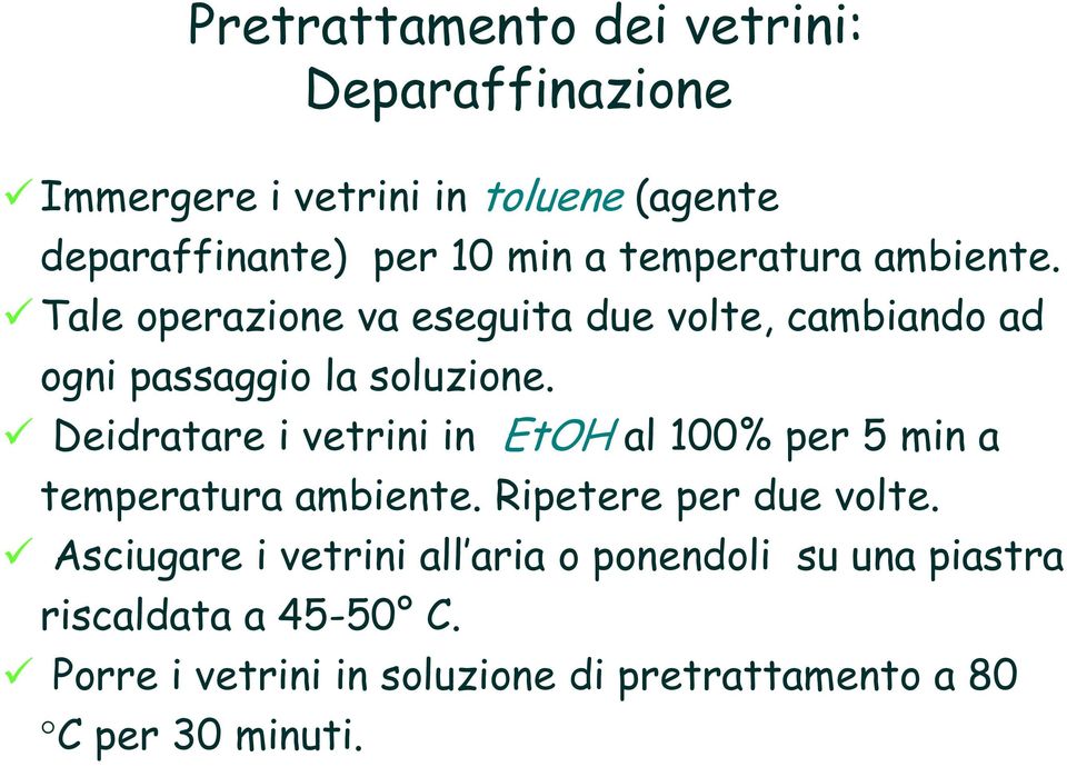 Deidratare i vetrini in EtOH al 100% per 5 min a temperatura ambiente. Ripetere per due volte.