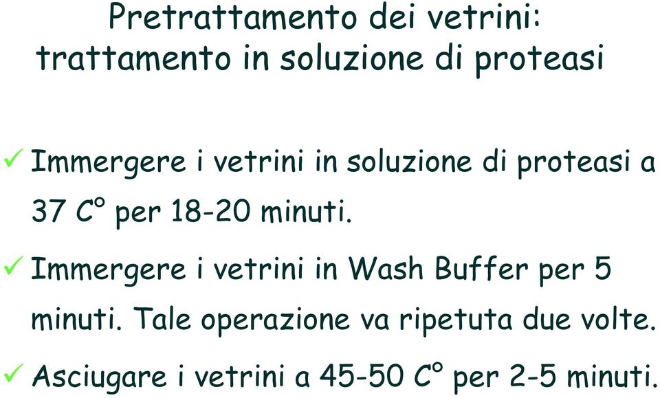 minuti. Immergere i vetrini in Wash Buffer per 5 minuti.