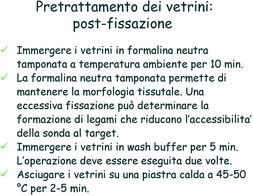 Una eccessiva fissazione può determinare la formazione di legami che riducono l accessibilita della sonda al target.