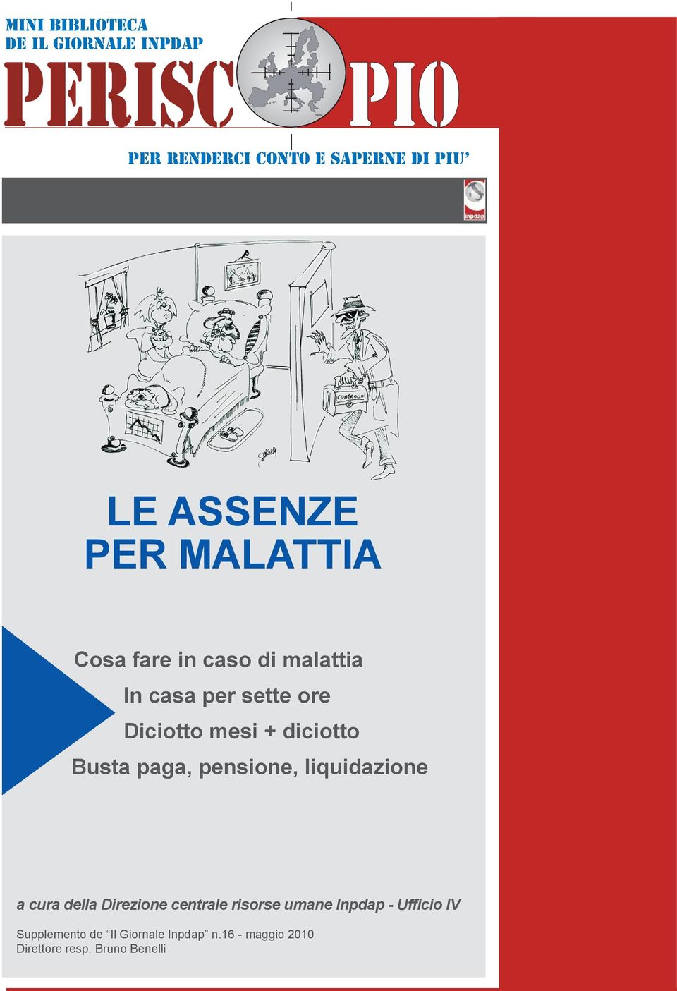 per sette ore Diciotto mesi + diciotto Busta paga, pensione, liquidazione a cura della Direzione centrale