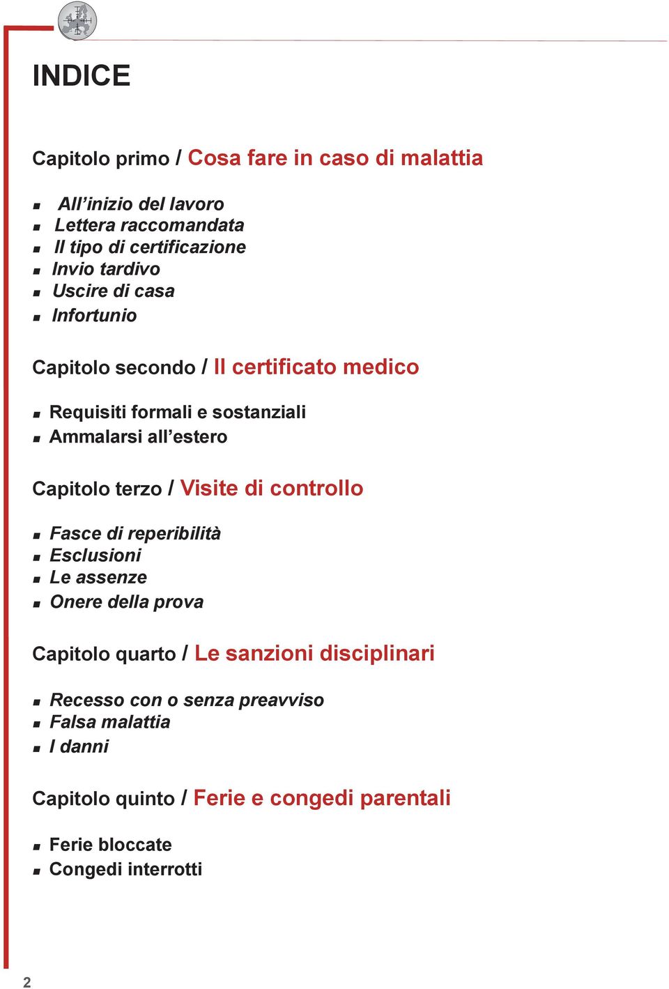 estero Capitolo terzo / Visite di controllo n Fasce di reperibilità n Esclusioni n Le assenze n Onere della prova Capitolo quarto / Le sanzioni