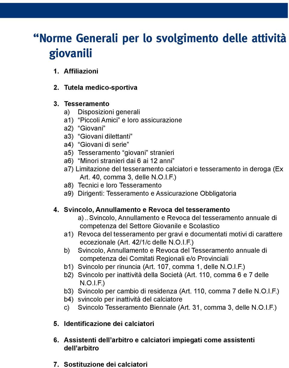 12 anni a7) Limitazione del tesseramento calciatori e tesseramento in deroga (Ex Art. 40, comma 3, delle N.O.I.F.