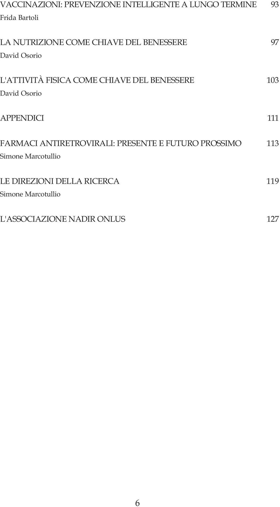 David Osorio APPENDICI 111 FARMACI ANTIRETROVIRALI: PRESENTE E FUTURO PROSSIMO 113 Simone