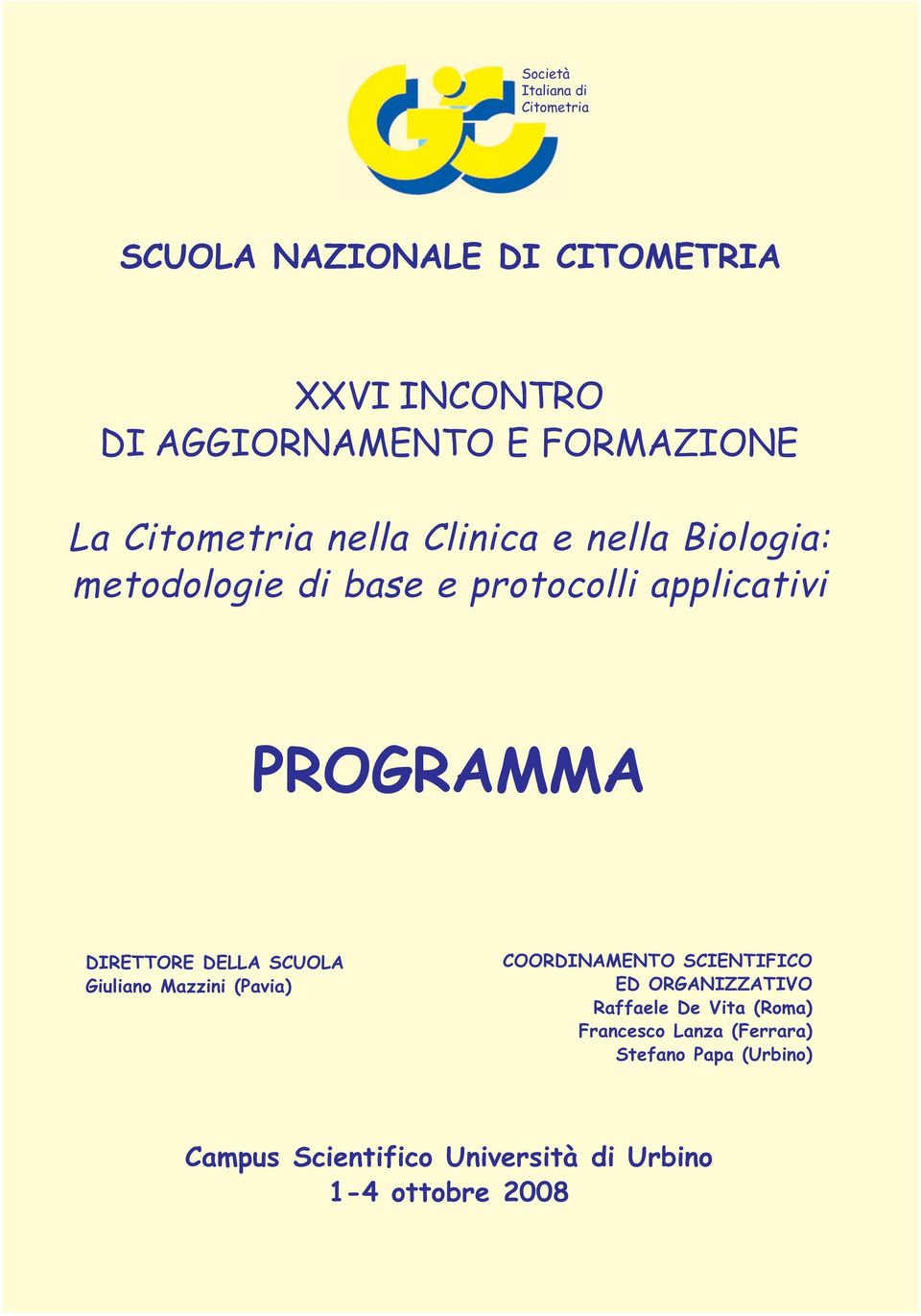 DIRETTORE DELLA SCUOLA Giuliano Mazzini (Pavia) COORDINAMENTO SCIENTIFICO ED ORGANIZZATIVO Raffaele De