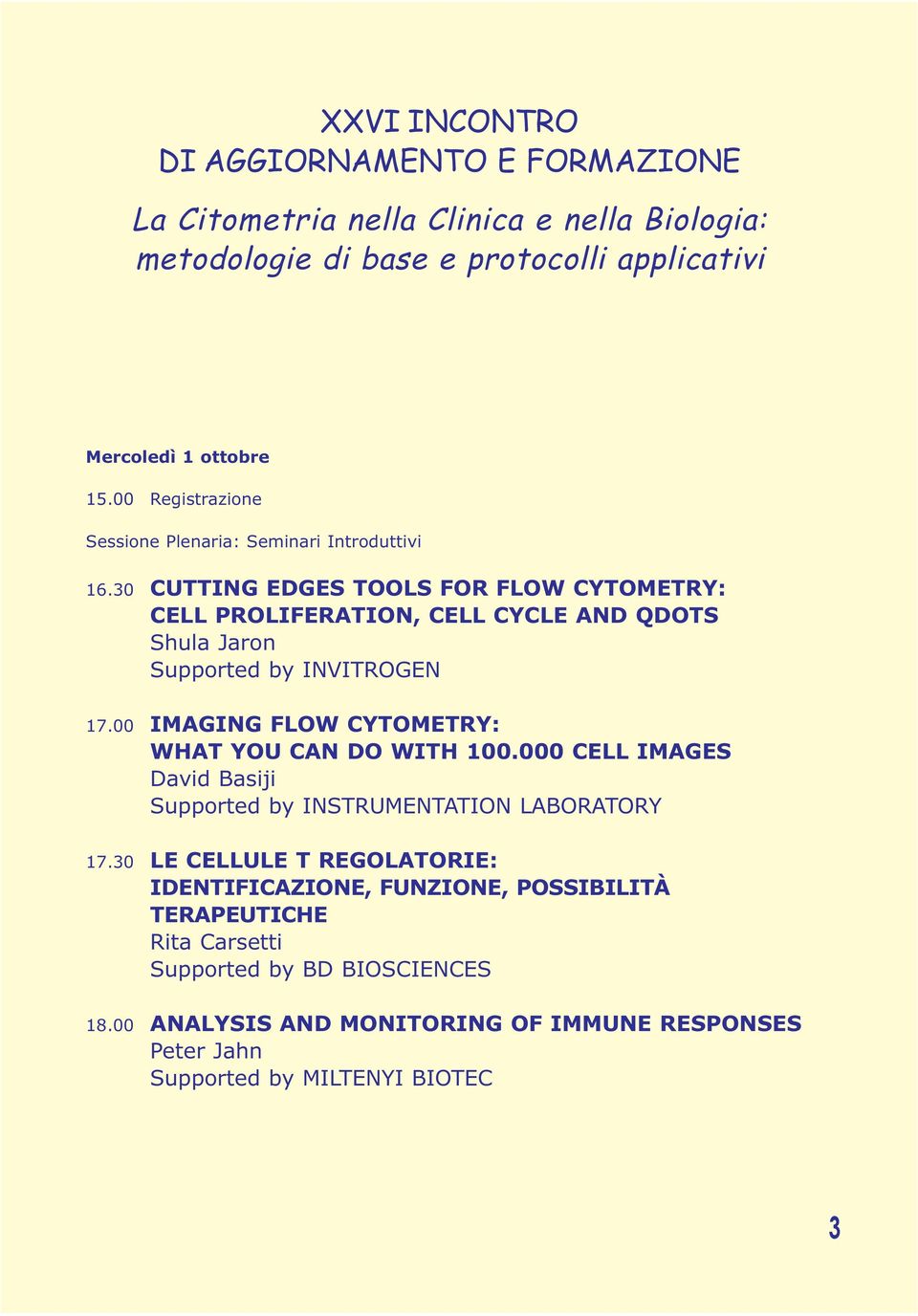 30 CUTTING EDGES TOOLS FOR FLOW CYTOMETRY: CELL PROLIFERATION, CELL CYCLE AND QDOTS Shula Jaron Supported by INVITROGEN 17.