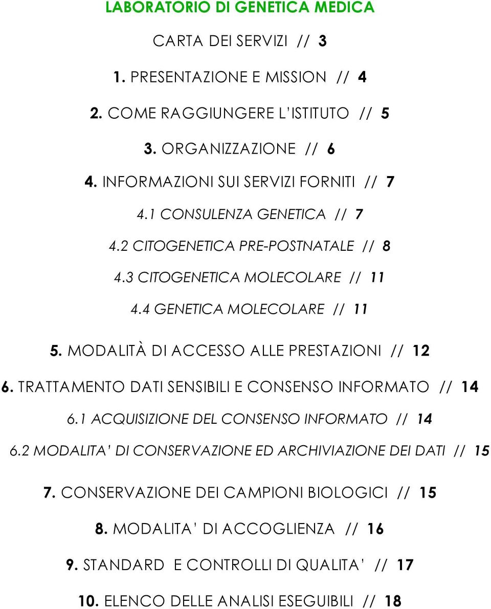 MODALITÀ DI ACCESSO ALLE PRESTAZIONI // 12 6. TRATTAMENTO DATI SENSIBILI E CONSENSO INFORMATO // 14 6.1 ACQUISIZIONE DEL CONSENSO INFORMATO // 14 6.