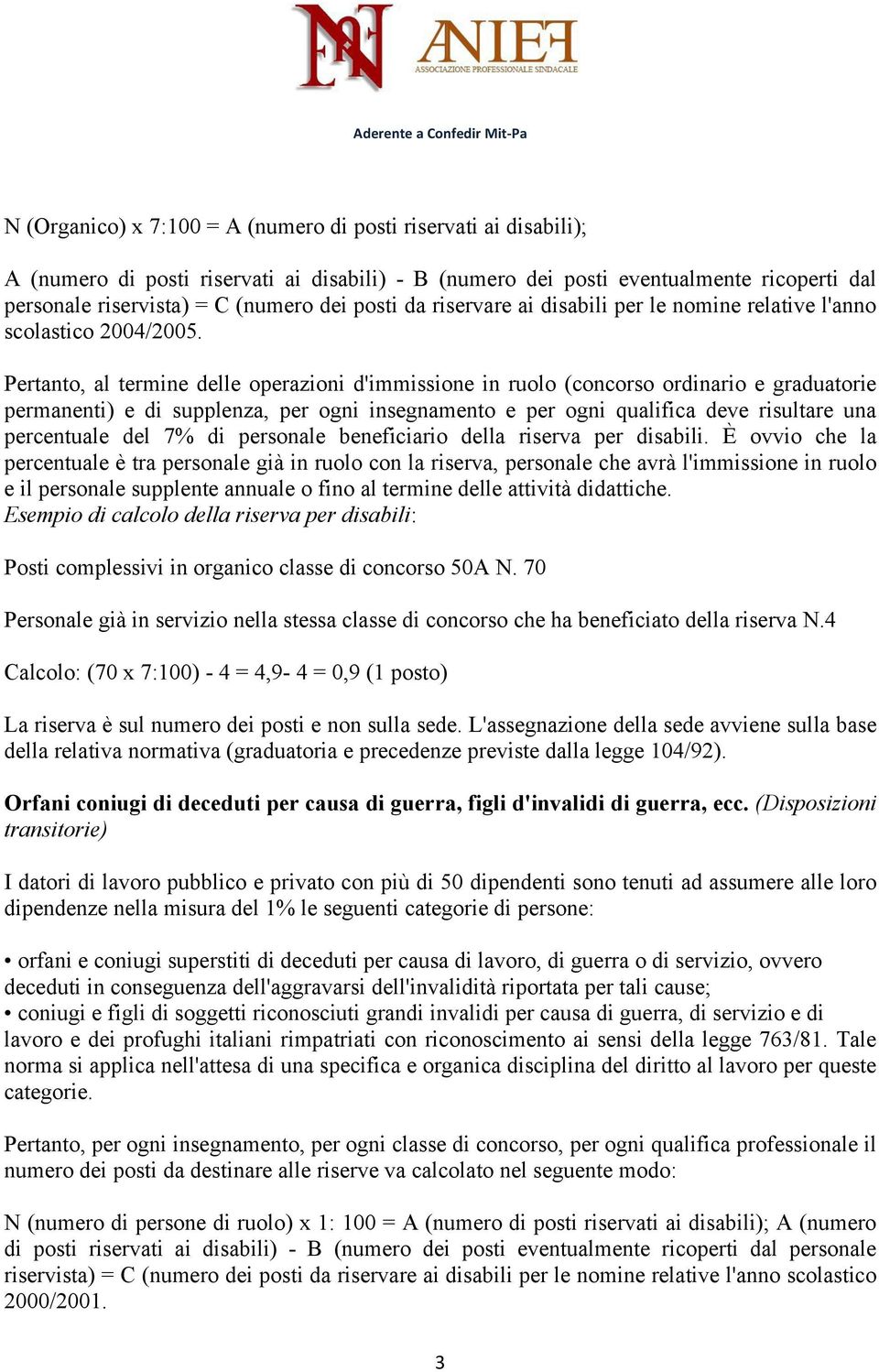 Pertanto, al termine delle operazioni d'immissione in ruolo (concorso ordinario e graduatorie permanenti) e di supplenza, per ogni insegnamento e per ogni qualifica deve risultare una percentuale del