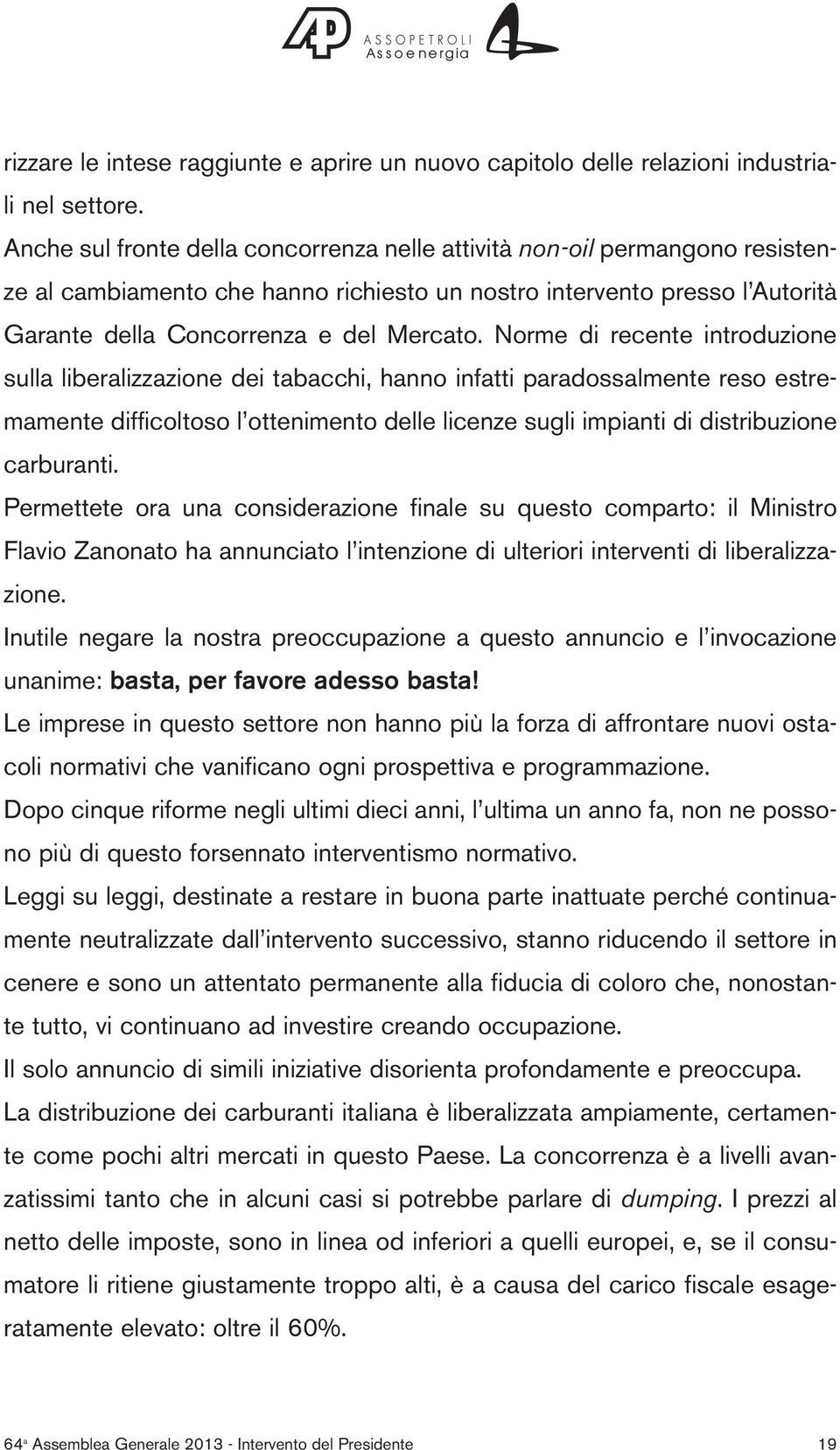 Norme di recente introduzione sulla liberalizzazione dei tabacchi, hanno infatti paradossalmente reso estremamente difficoltoso l ottenimento delle licenze sugli impianti di distribuzione carburanti.