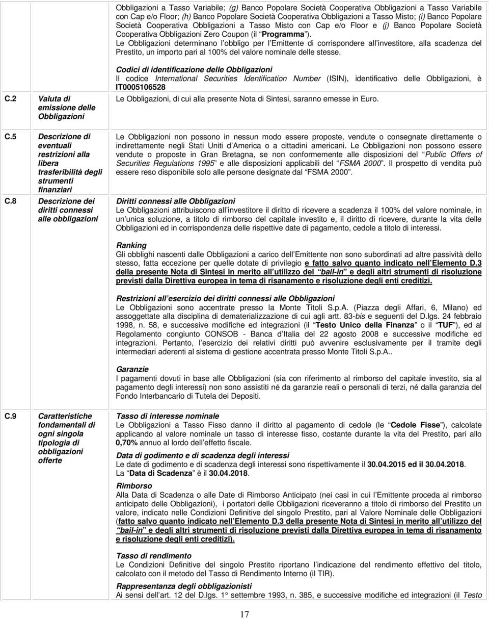 Le Obbligazioni determinano l obbligo per l Emittente di corrispondere all investitore, alla scadenza del Prestito, un importo pari al 100% del valore nominale delle stesse. C.