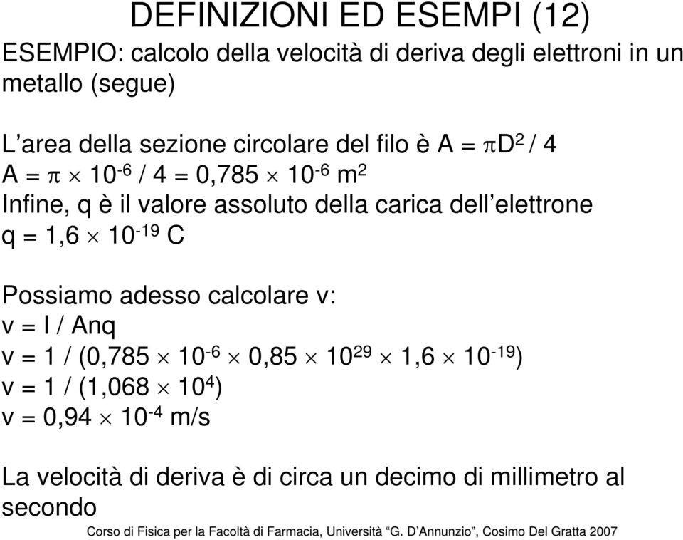 della carica dell elettrone q = 1,6 10-19 C Possiamo adesso calcolare v: v = I / Anq v = 1 / (0,785 10-6 0,85 10