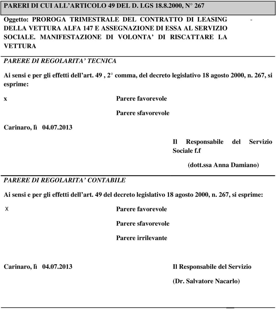 267, si esprime: x Parere favorevole Parere sfavorevole Carinaro, lì 04.07.2013 Il Responsabile del Servizio Sociale f.f (dott.