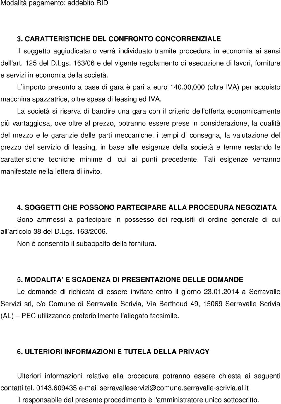 00,000 (oltre IVA) per acquisto macchina spazzatrice, oltre spese di leasing ed IVA.