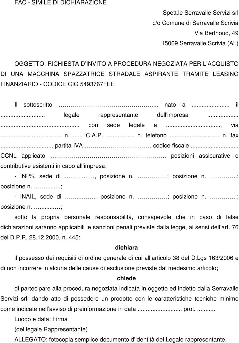 STRADALE ASPIRANTE TRAMITE LEASING FINANZIARIO - CODICE CIG 5493767FEE Il sottoscritto... nato a... il... legale rappresentante dell'impresa...... con sede legale a..., via... n.... C.A.P.... n. telefono.