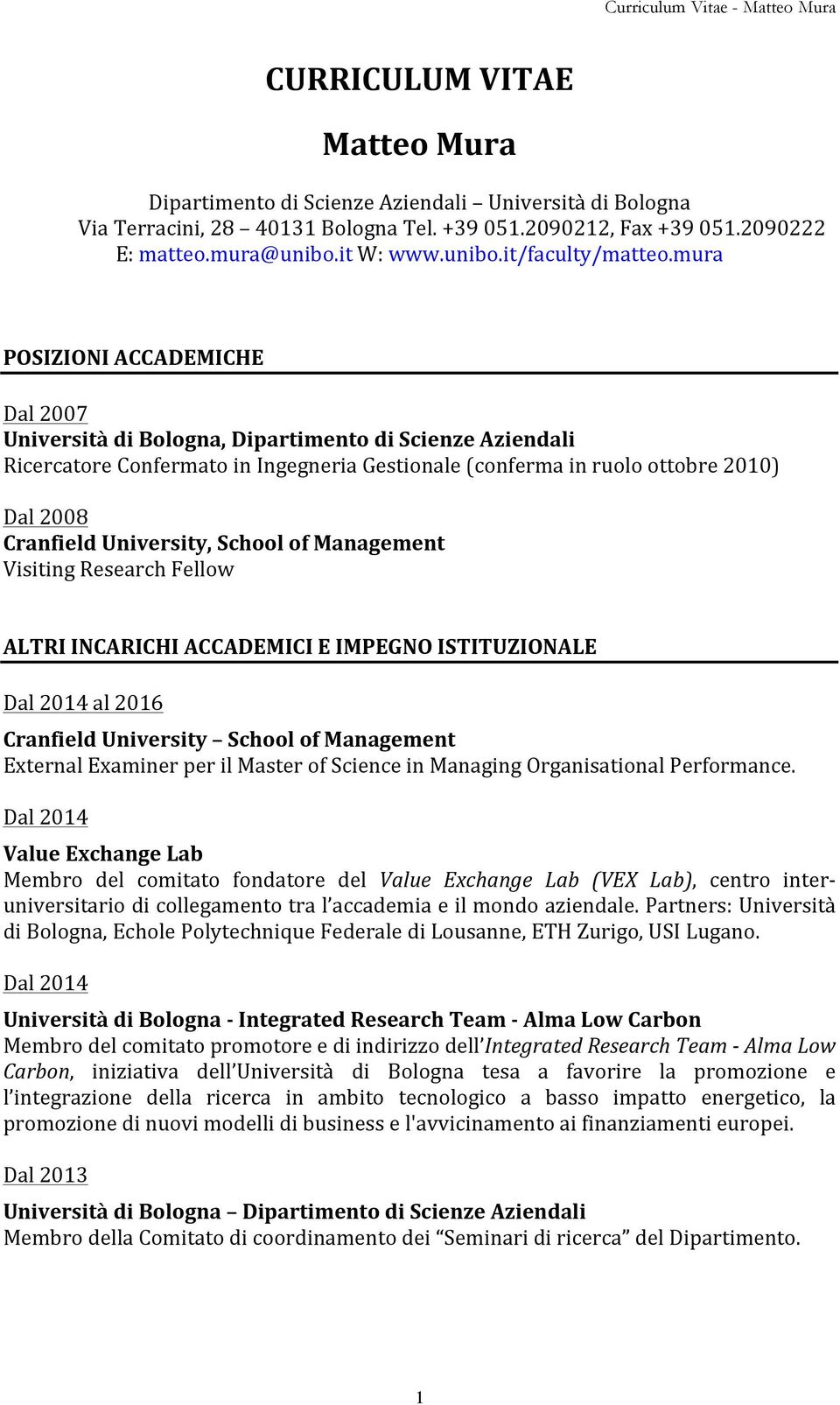 University, School of Management Visiting Research Fellow ALTRI INCARICHI ACCADEMICI E IMPEGNO ISTITUZIONALE Dal 2014 al 2016 Cranfield University School of Management External Examiner per il Master