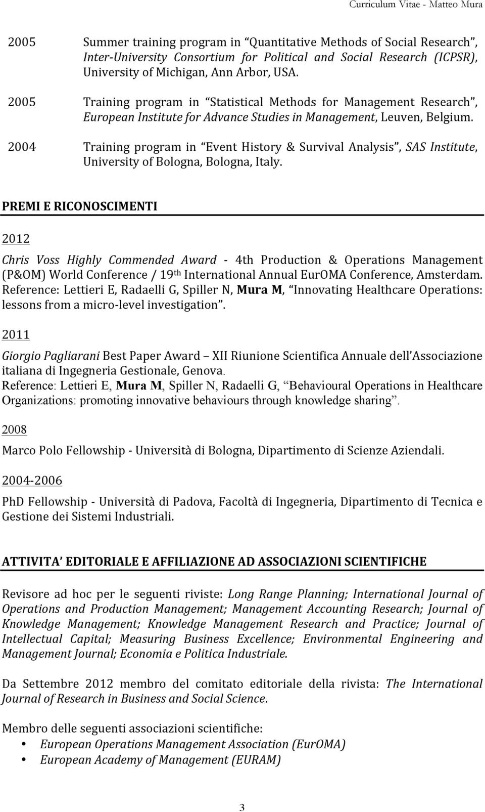 2004 Training program in Event History & Survival Analysis, SAS Institute, University of Bologna, Bologna, Italy.