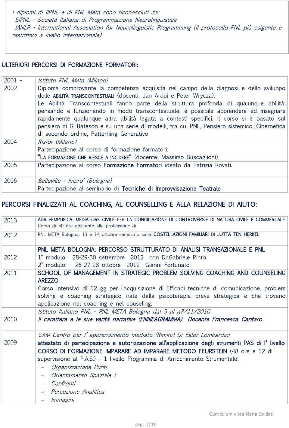 diagnosi e dello sviluppo delle ABILITÀ TRANSCONTESTUALI (docenti: Jan Arduì e Peter Wrycza).