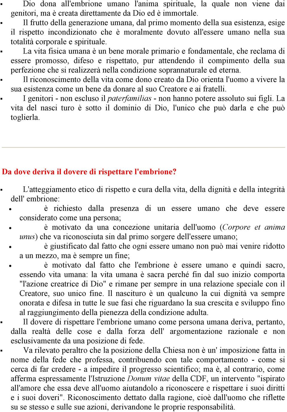 La vita fisica umana è un bene morale primario e fondamentale, che reclama di essere promosso, difeso e rispettato, pur attendendo il compimento della sua perfezione che si realizzerà nella