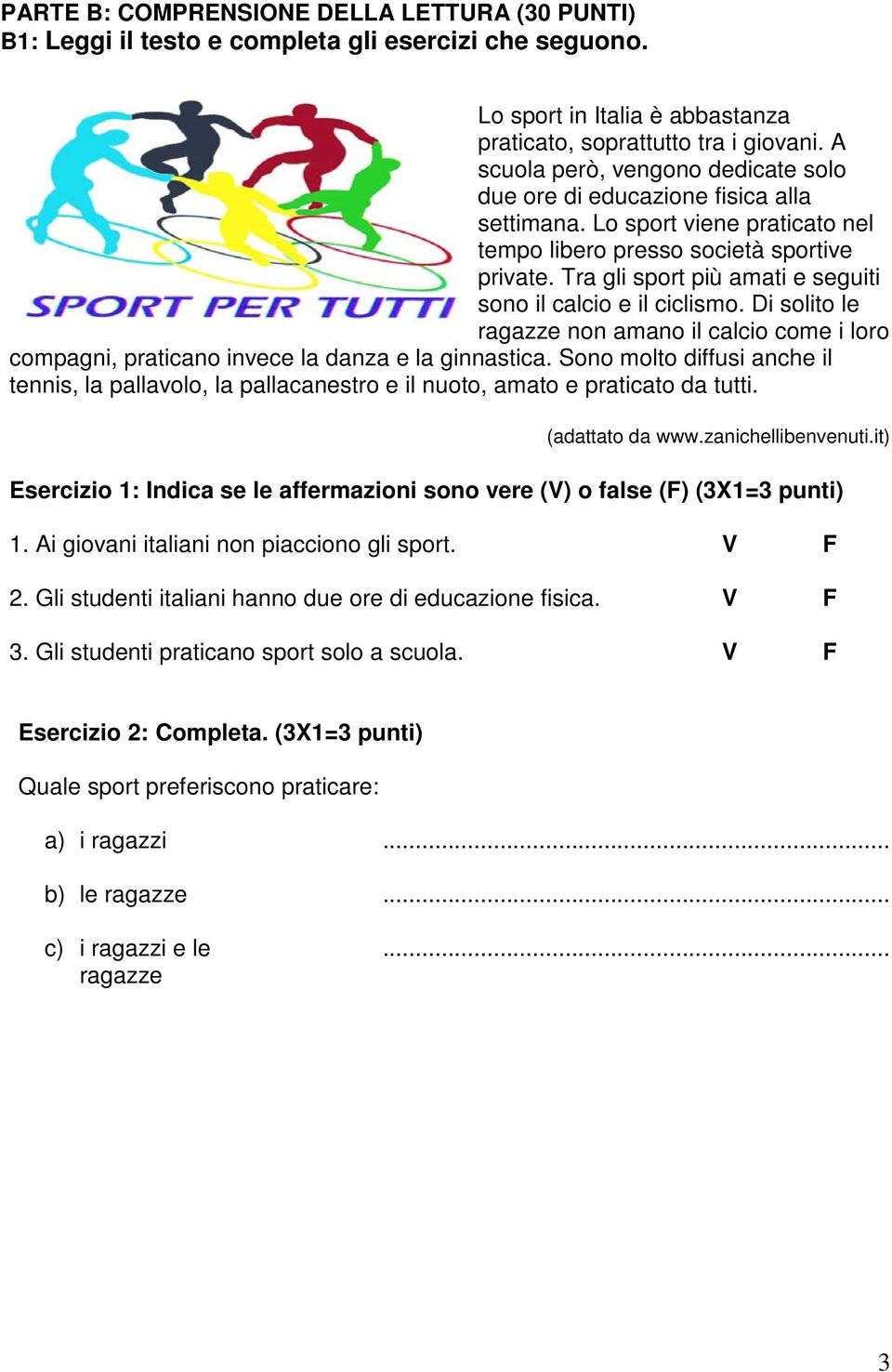 Tra gli sport più amati e seguiti sono il calcio e il ciclismo. Di solito le ragazze non amano il calcio come i loro compagni, praticano invece la danza e la ginnastica.