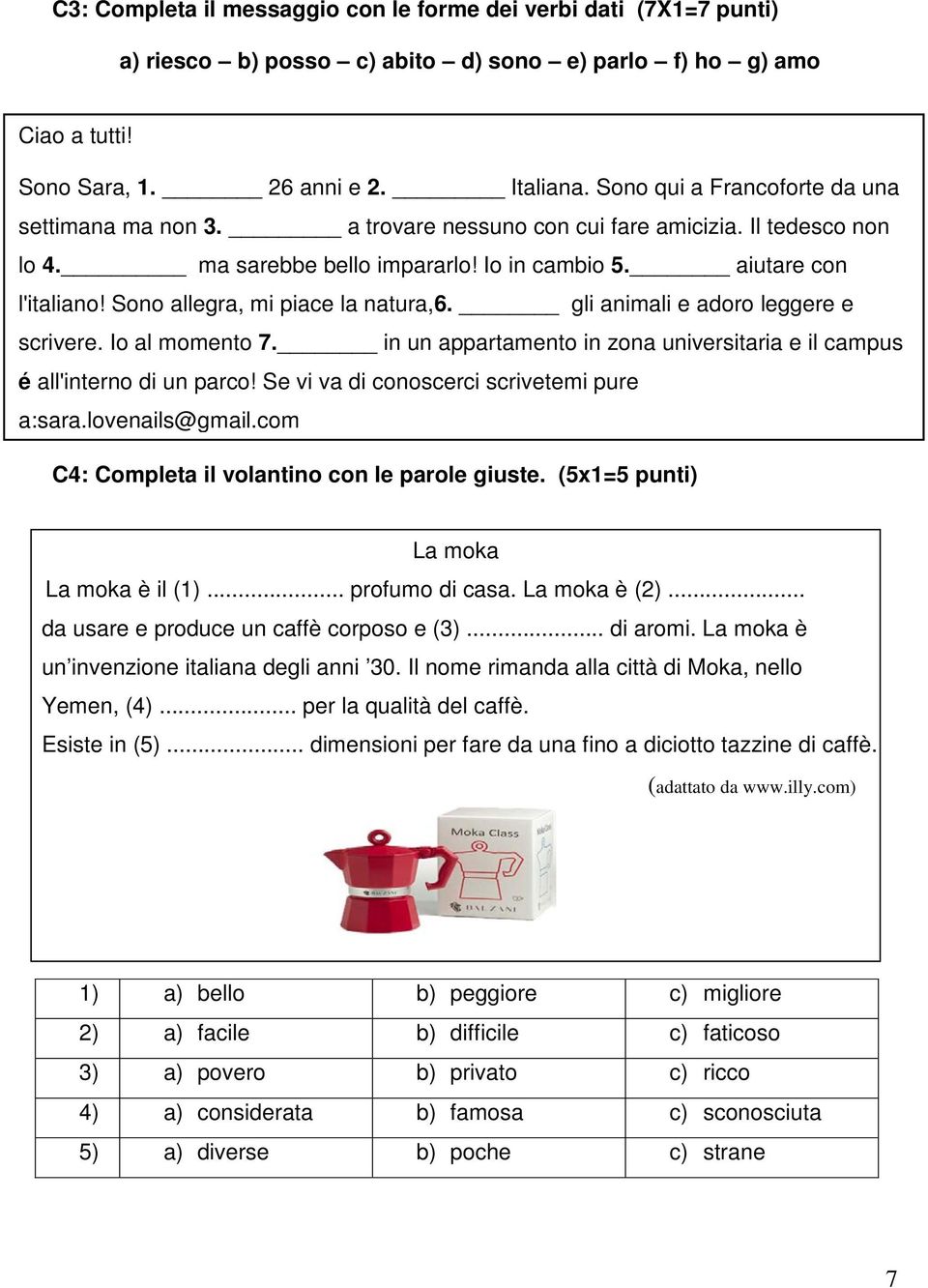 Sono allegra, mi piace la natura,6. gli animali e adoro leggere e scrivere. Io al momento 7. in un appartamento in zona universitaria e il campus é all'interno di un parco!