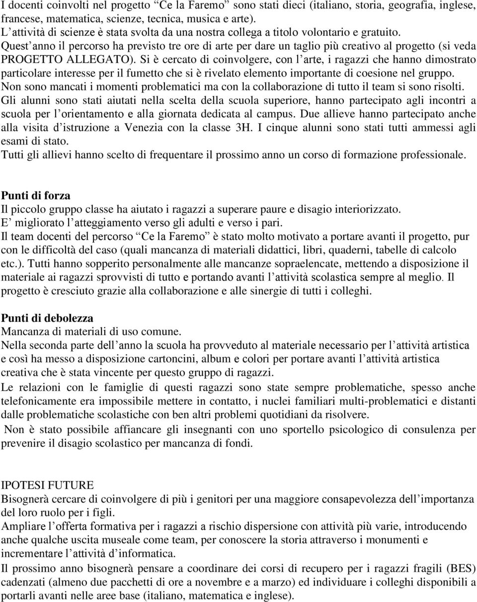 Quest anno il percorso ha previsto tre ore di arte per dare un taglio più creativo al progetto (si veda PROGETTO ALLEGATO).