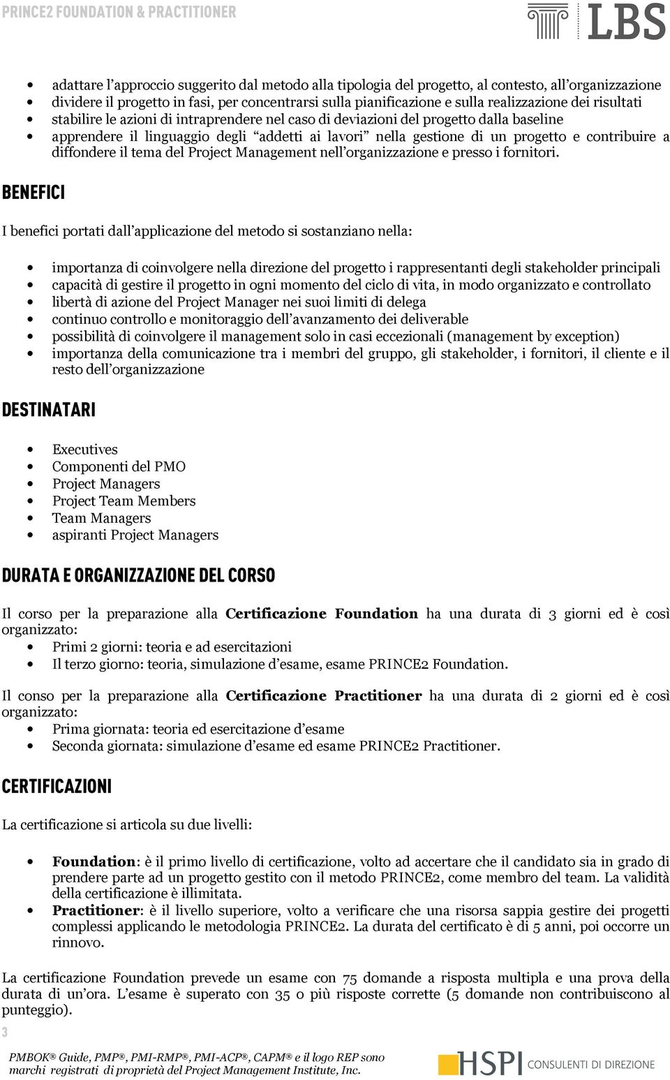 diffondere il tema del Project Management nell organizzazione e presso i fornitori.