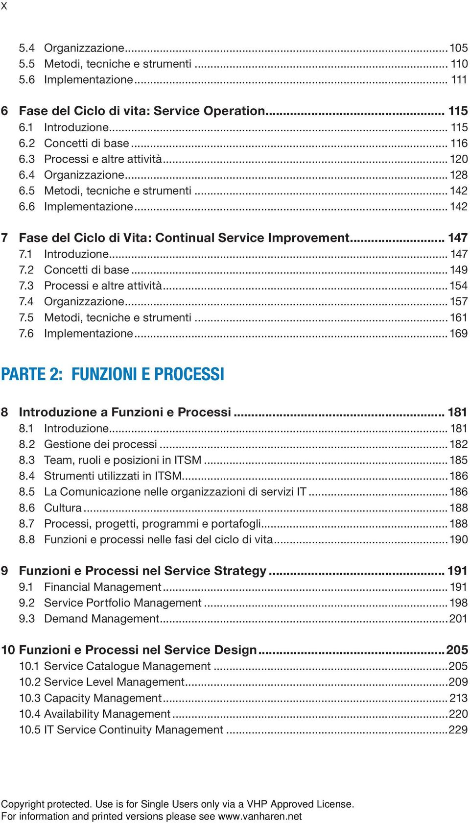 1 Introduzione... 147 7.2 Concetti di base... 149 7.3 Processi e altre attività...154 7.4 Organizzazione... 157 7.5 Metodi, tecniche e strumenti... 161 7.6 Implementazione.