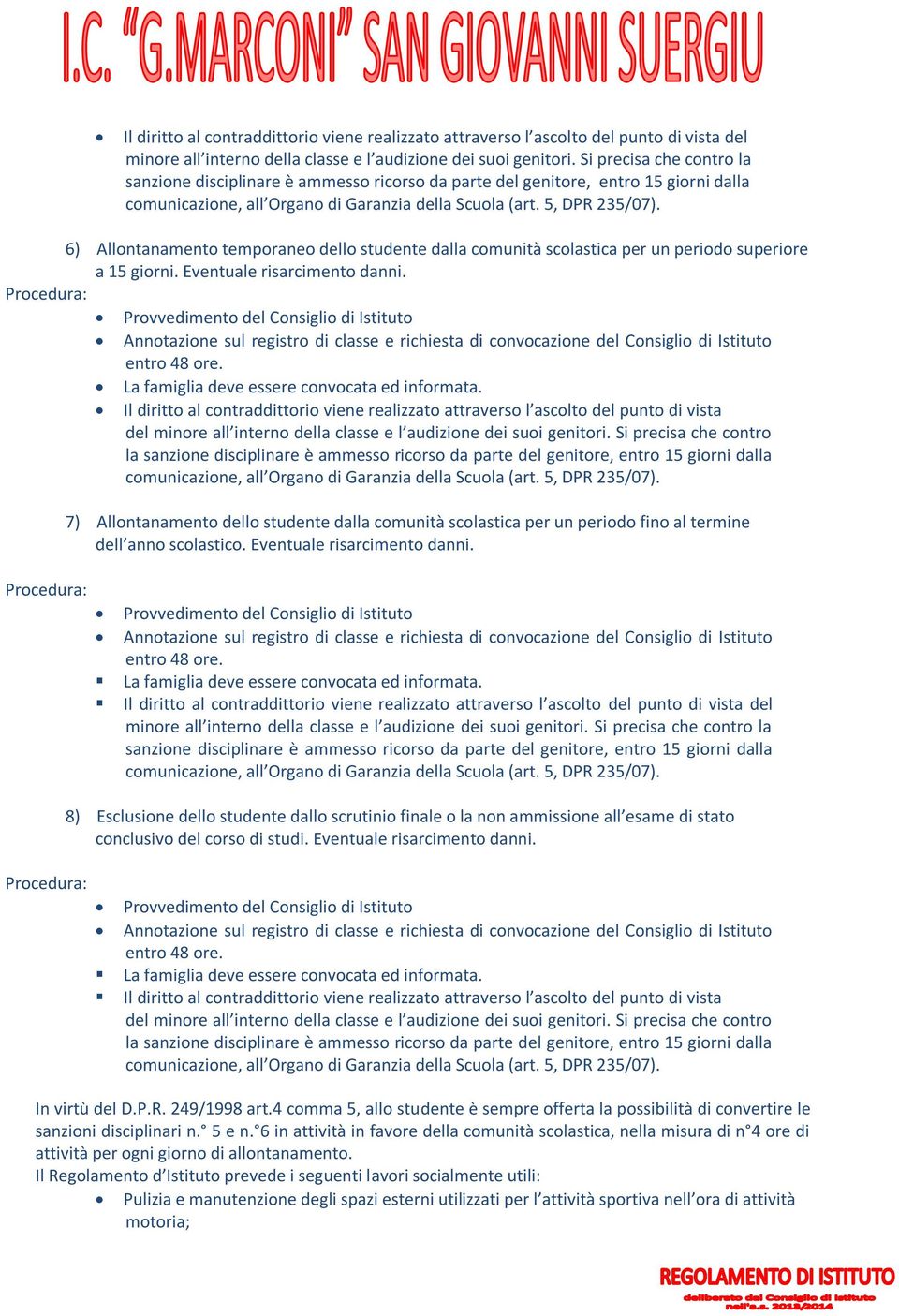 6) Allontanamento temporaneo dello studente dalla comunità scolastica per un periodo superiore a 15 giorni. Eventuale risarcimento danni.