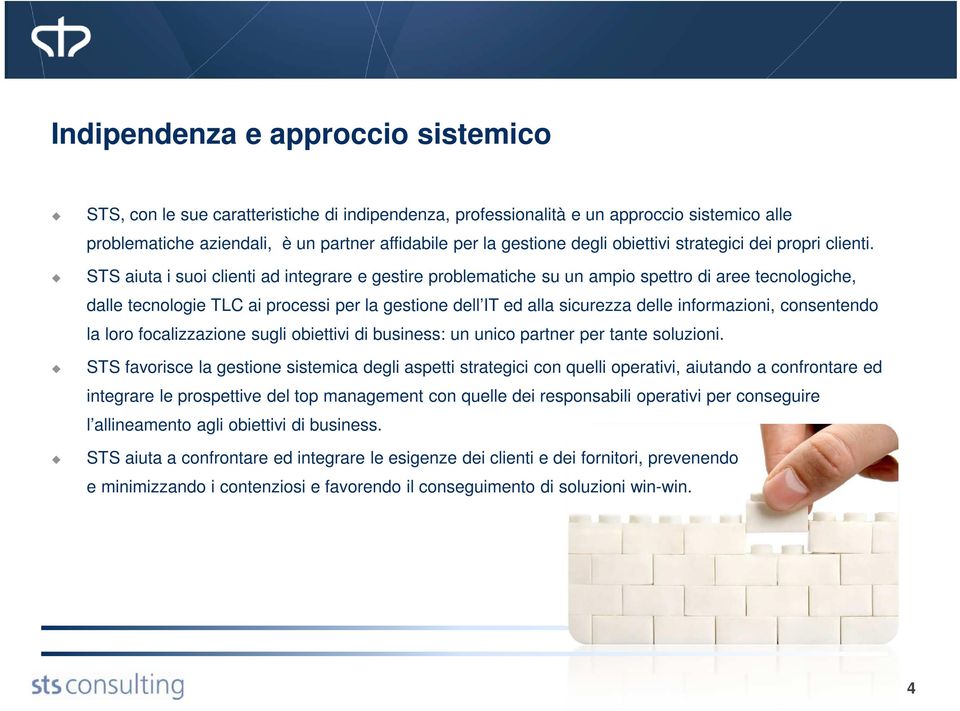 STS aiuta i suoi clienti ad integrare e gestire problematiche su un ampio spettro di aree tecnologiche, dalle tecnologie TLC ai processi per la gestione dell IT ed alla sicurezza delle informazioni,