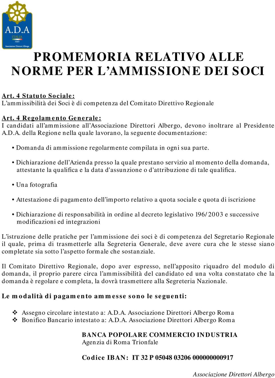 D.A. della Regione nella quale lavorano, la seguente documentazione: Domanda di ammissione regolarmente compilata in ogni sua parte.