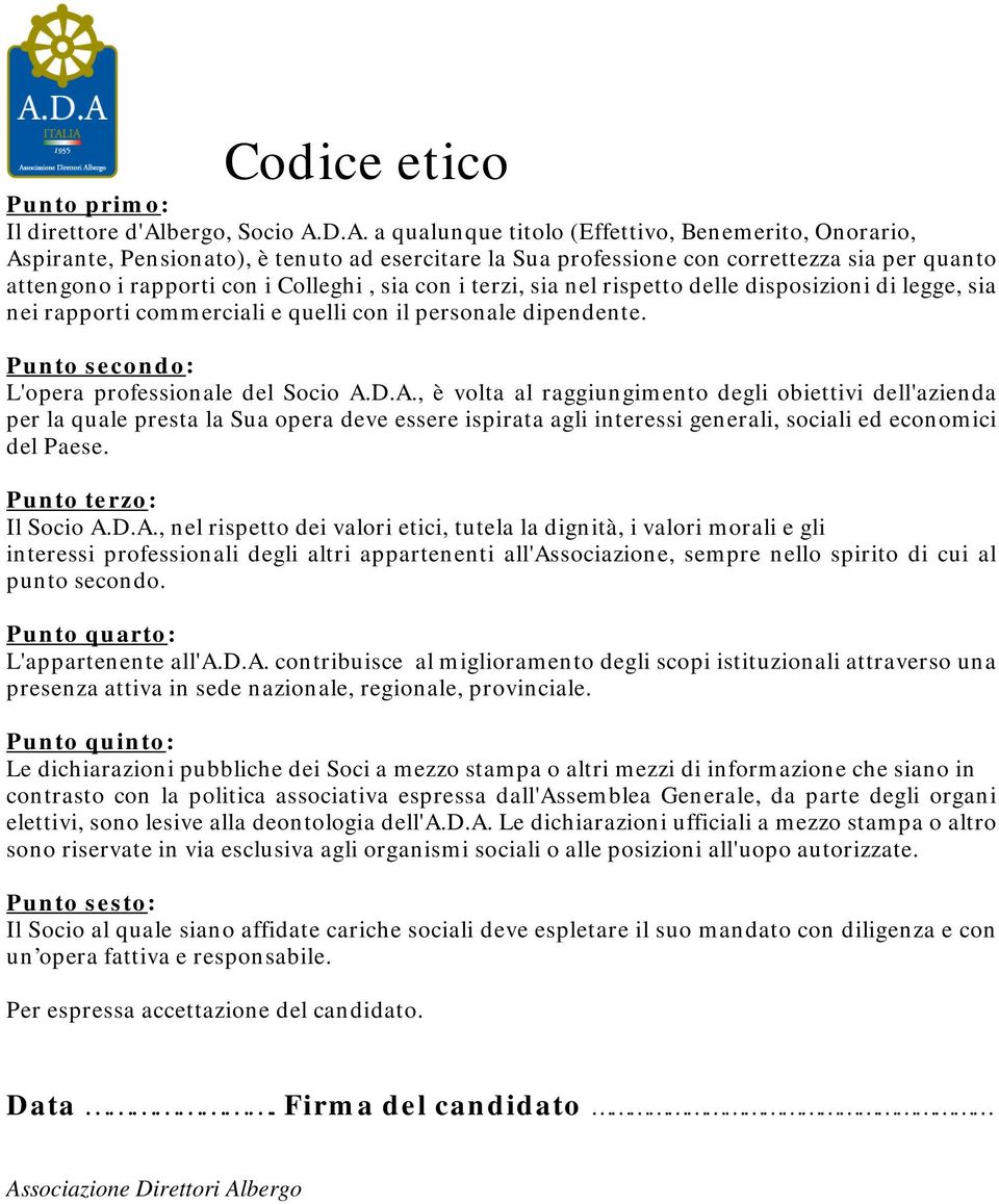 i terzi, sia nel rispetto delle disposizioni di legge, sia nei rapporti commerciali e quelli con il personale dipendente. Punto secondo: L'opera professionale del Socio A.