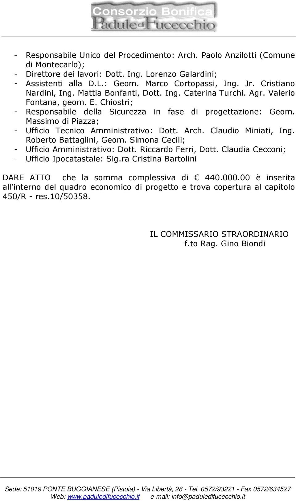 Massimo di Piazza; - Ufficio Tecnico Amministrativo: Dott. Arch. Claudio Miniati, Ing. Roberto Battaglini, Geom. Simona Cecili; - Ufficio Amministrativo: Dott. Riccardo Ferri, Dott.