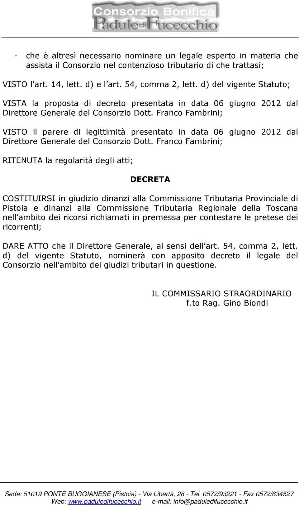 Franco Fambrini; VISTO il parere di legittimità presentato in data 06 giugno 2012 dal Direttore Generale del Consorzio Dott.
