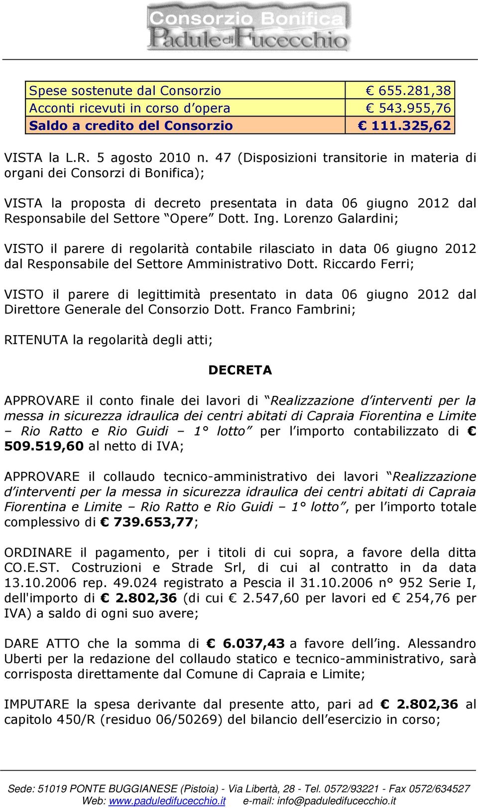 Lorenzo Galardini; VISTO il parere di regolarità contabile rilasciato in data 06 giugno 2012 dal Responsabile del Settore Amministrativo Dott.